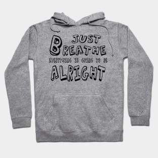 Just BREATHE Everything is going to be alright Hoodie